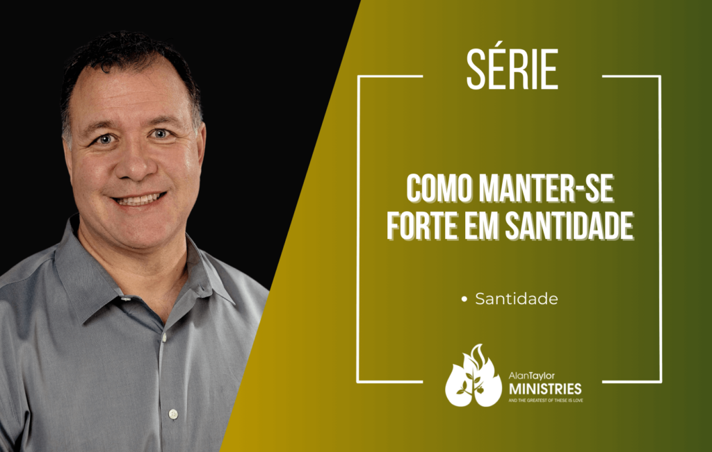 Série - Como manter-se forte em santidade