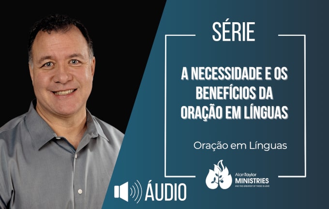 Audios A Necessidade e os Benefícios da Oração em Línguas